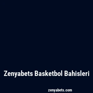 Zenyabets Basketbol Bahisleri