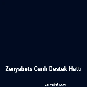 Zenyabets Canlı Destek Hattı