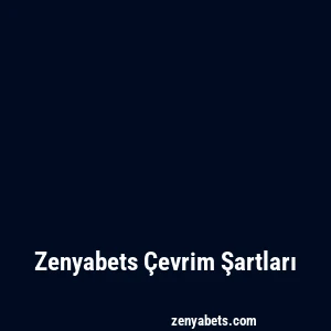 Zenyabets Çevrim Şartları