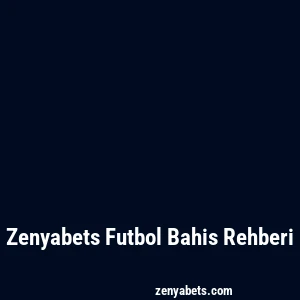 Zenyabets Futbol Bahis Rehberi