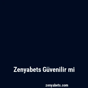 Zenyabets Güvenilir mi