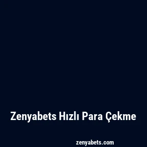 Zenyabets Hızlı Para Çekme
