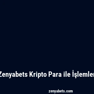 Zenyabets Kripto Para ile İşlemler