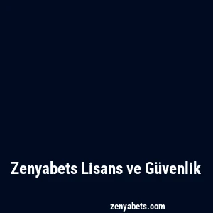 Zenyabets Lisans ve Güvenlik