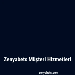 Zenyabets Müşteri Hizmetleri