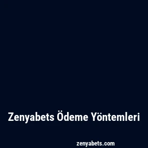 Zenyabets Ödeme Yöntemleri