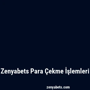 Zenyabets Para Çekme İşlemleri